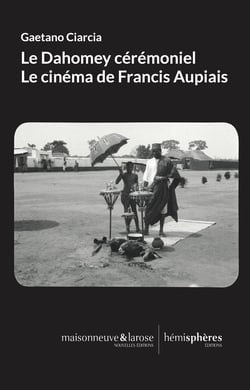 Le dahomey cérémoniel : Le cinéma de Francis Aupiais