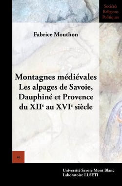 Montagnes médiévales : les alpages de Savoie, Dauphiné et Provence  du  XIIe au XVIe siècle