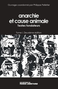 Anarchie et cause animale Tome 1 : textes fondateurs (2e édition)