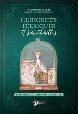 Curiosités féeriques et surnaturelles : Élaborer son cabinet de curiosités