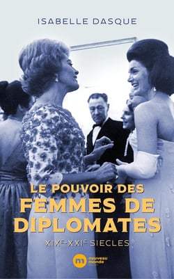 Le pouvoir des femmes de diplomates : XIXe-XXIe siècles