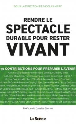 Rendre le spectacle durable pour rester vivant : 30 regards croisés sur le spectacle vivant pour esq