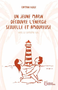 Un jeune marin découvre l'énergie sexuelle et amoureuse - Tome III : Vers le septième ciel