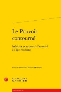 Le pouvoir contourné - infléchir et subvertir l'autorité à l'âge moderne