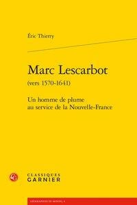 Marc Lescarbot (vers 1570-1641) - un homme de plume au service de la Nouvelle-France