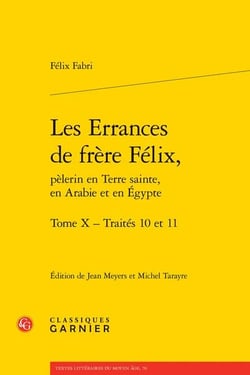 Les errances de frère félix, pèlerin en terre sainte, en arabie et en egypte : traités 10 et 11