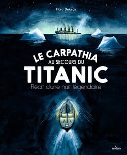 Le Carpathia au secours du Titanic : récit d'une nuit légendaire.