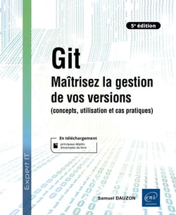 Git : Maîtrisez la gestion de vos versions (concepts, utilisation et cas pratiques) (5e édition)