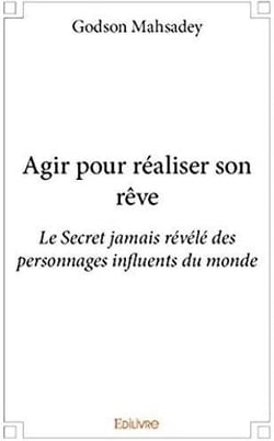 Agir pour réaliser son rêve - le secret jamais révélé des personnages influents du monde