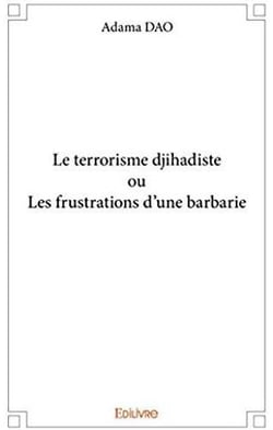 Le terrorisme djihadiste ou les frustrations d'une barbarie