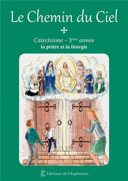 Le chemin du ciel - 3ème année - la prière et la liturgie