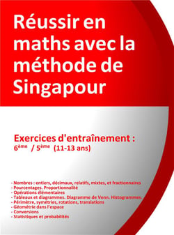 REUSSIR EN MATHS AVEC LA METHODE DE SINGAPOUR - EXERCICES D ENTRAINEMENT - 6E, 5E
