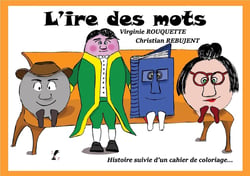 L'ire des mots : histoire suivie d'un cahier de coloriages