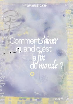Comment s'aimer quand c'est la fin du monde ? Les 10 ans de Manifesto XXI
