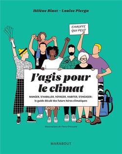 J'agis pour le climat - manger, s'habiller, voyager, habiter, s'engager : le guide décalé des futurs héros climatiques