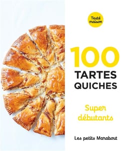 Les petits Marabout : 100 tartes/quiches super débutants