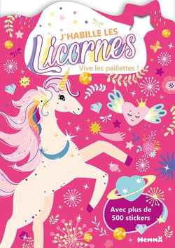 J'habille les Licornes - Vive les paillettes ! - Avec plus de 500 stickers