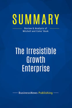 Summary: The Irresistible Growth Enterprise : Review and Analysis of Mitchell and Coles' Book