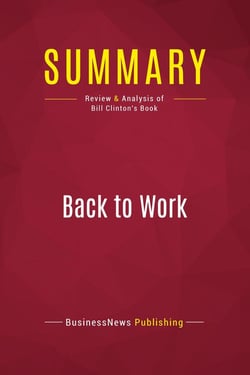 Summary: Back to Work : Review and Analysis of Bill Clinton's Book