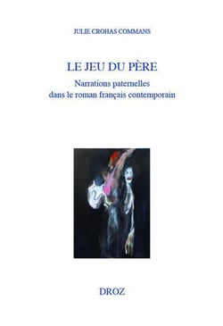 Le jeu du père : Narrations paternelles dans le roman francais contemporain