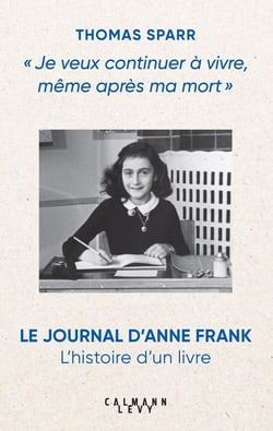 "Je veux continuer à vivre, même après ma mort" : Le Journal d'Anne Frank, l'histoire d'un livre
