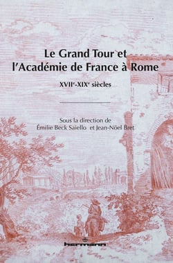 Le grand tour et l'académie de France à Rome - XVIIe-XIXe siècles