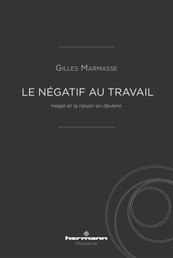 Le négatif au travail - Hegel et la raison en devenir