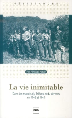La vie inimitable - dans les maquis du Trièves et du Vercors en 1943 et 1944