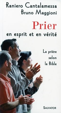 Prier en esprit et en vérité - la prière selon La Bible
