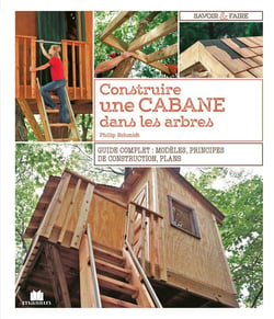 Construire une cabane dans les arbres - guide complet : modèles, principes de construction, plans