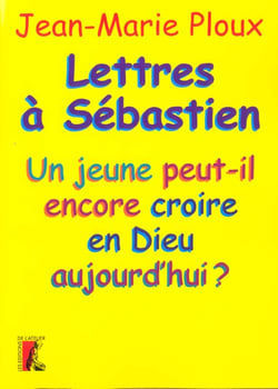 Lettre à Sébastien - un jeune peut-il encore croire en Dieu aujourd'hui?