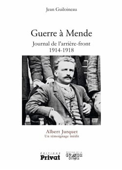 Guerre à Mende - journal de l'arrière-front 1914 1918 - Albert Jurquet, un témoignage inédit
