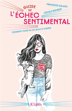 Guide de l'échec sentimental - comment finir sa vie seule et aigrie