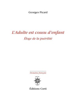 L'adulte est cousu d'enfant : éloge de la puérilité