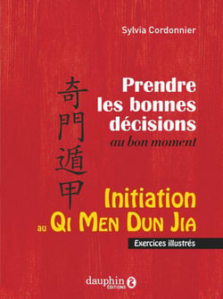 Initiation au Qi Men Dun Ja : prendre les bonnes décisions au bon moment - exercices illustrés