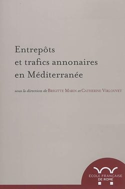 Entrepots et trafics annonaires en méditerranée : antiquité-temps modernes : ANTIQUITE-TEMPS MODERNES