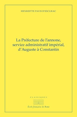La préfecture de l'annone - service administratif impérial d'Auguste à Constantin