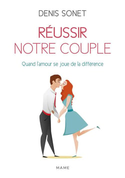 Réussir notre couple - quand l'amour se joue de la différence