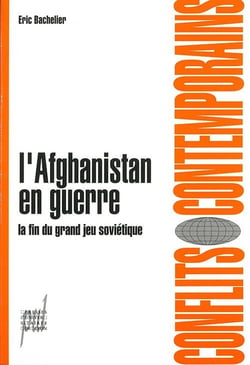 L'Afghanistan en guerre - la fin du grand jeu soviétique