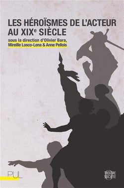 Les heroismes de l'acteur au xixe siecle