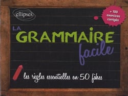 La grammaire facile - les règles essentielles en 50  fiches + 100 exercices corrigés