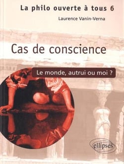 Cas de conscience - le monde, autrui ou moi ?