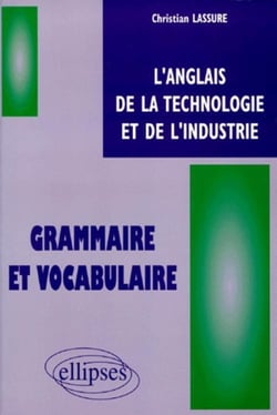 Anglais de la technologie et de l'industrie (L') - Grammaire et vocabulaire