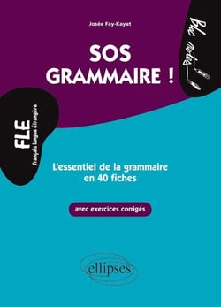 FLE. SOS Grammaire ! : L'essentiel de la grammaire en 40 fiches avec exercices corrigés (Niveau 2)(Français langues étrangères)