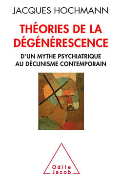 Théorie de la dégénerescence - psychiatrie et histoire