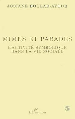 Mimes et parades - l'activite symbolique dans la vie sociale
