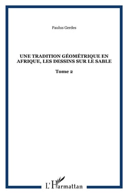 Une tradition géométrique en Afrique, les dessins sur le sable : Tome 2