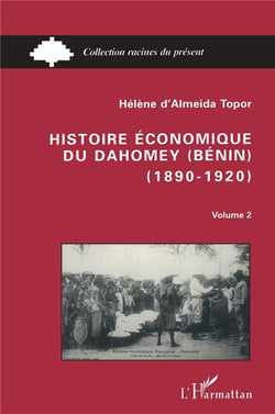 Histoire économique du Dahomey (Bénin) 1890-1920 : Tome 2