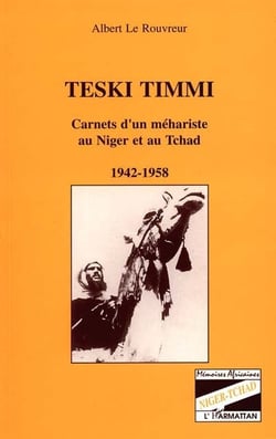 Teski timmi - carnets d'un méhariste au Niger et au Tchad, 1942-1958