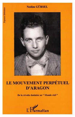 Le mouvement perpétuel d'Aragon : De la révolte dadaïste au "Monde réel"